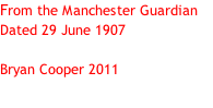 From the Manchester Guardian Dated 29 June 1907  Bryan Cooper 2011