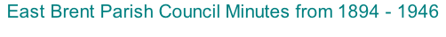 East Brent Parish Council Minutes from 1894 - 1946